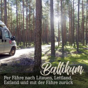Roadtrip Baltikum mit Wohnmobil oder Van
