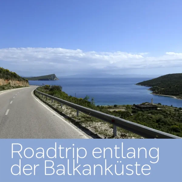 Roadrip entlang der Balkanküste