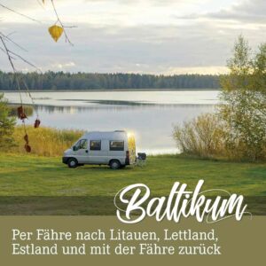Die besten Roadtrip Tipps zum Nachreisen im Wohnmobil oder Van durch das Baltikum