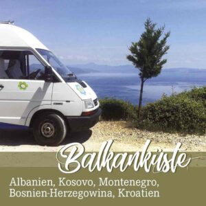 Roadtrip zum Nachreisen als Heft oder Van Balkan Küste mit Wohnmobil oder Van